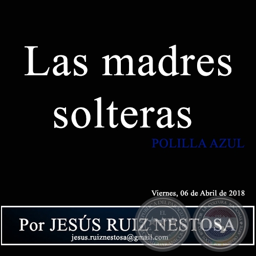  Las madres solteras - POLILLA AZUL - Por JESÚS RUIZ NESTOSA - Viernes, 06 de Abril de 2018
